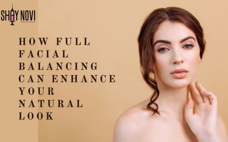 How Full Facial Balancing Can Enhance Your Natural Look
