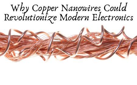Why Copper Nanowires Could Revolutionize Modern Electronics