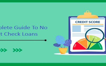 The Complete Guide To No Credit Check Loans
