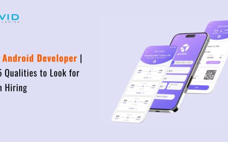 Hire Android Developer | Top 5 Qualities to Look for When Hiring