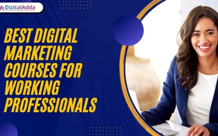 Best Digital Marketing Courses for Working Professionals – Learn the Advanced Course at DizitalAdda in Delhi