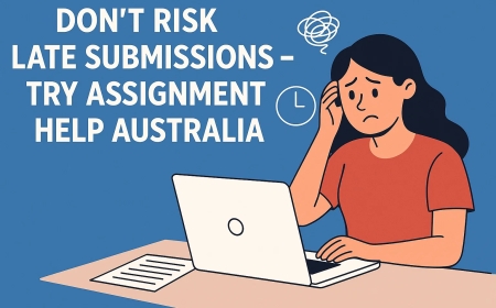 Don’t Risk Late Submissions – Try Assignment Help Australia