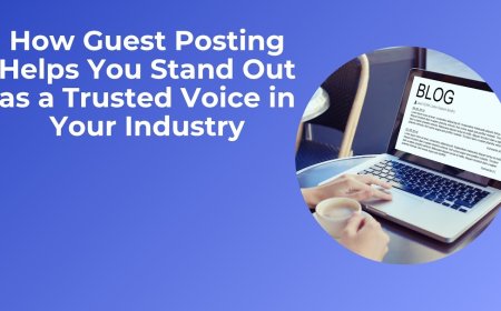 How Guest Posting Helps You Stand Out as a Trusted Voice in Your Industry