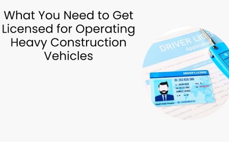 What You Need to Get Licensed for Operating Heavy Construction Vehicles